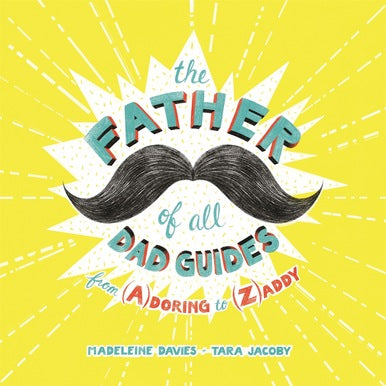 The Father of All Dad Guides: from (A)doring to (Z)addy