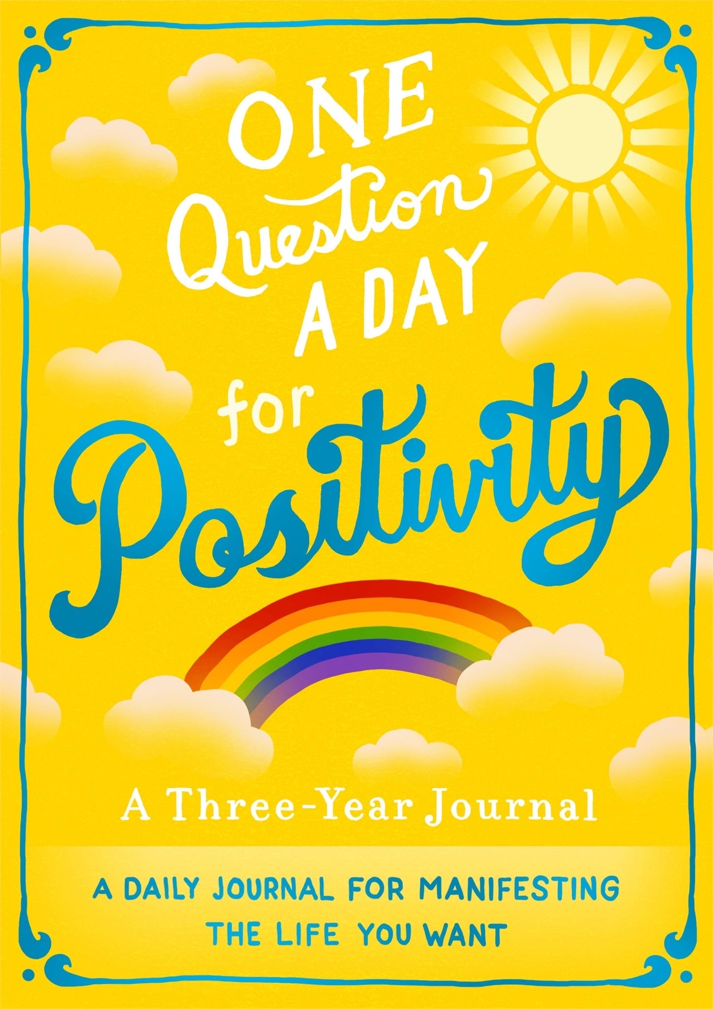 One Question a Day for Positivity: A Three-Year Journal: A Daily Journal for Manifesting the Life You Want